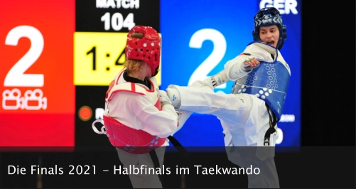 Die Finals 2021 - Halbfinals im Taekwando